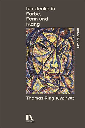 Ich denke in Farbe, Form und Klang. Thomas Ring 1892 – 1983