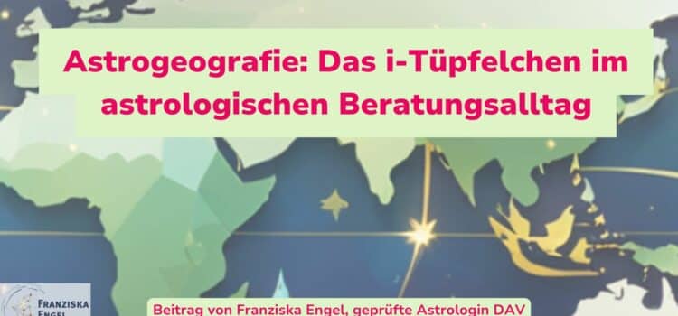 Astrogeografie: Das i-Tüpfelchen im astrologischen Beratungsalltag